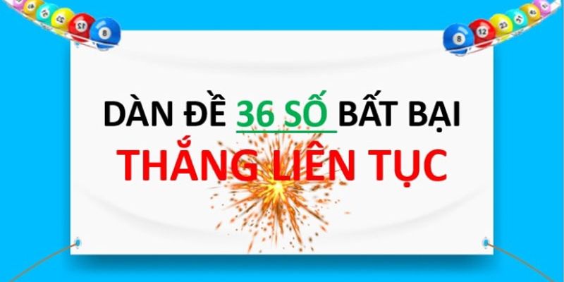 Đánh giá tổng quan về cách chơi dàn đề 36 số mới nhất